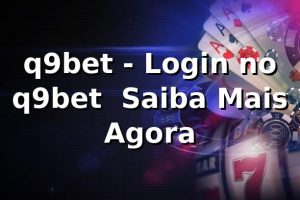 q9bet - Login no q9bet | Saiba Mais Agora